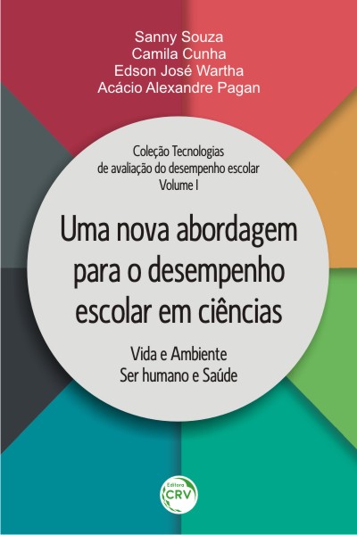 Capa do livro: UMA NOVA ABORDAGEM PARA O DESEMPENHO ESCOLAR EM CIÊNCIAS:<br> vida e ambiente; ser humano e saúde