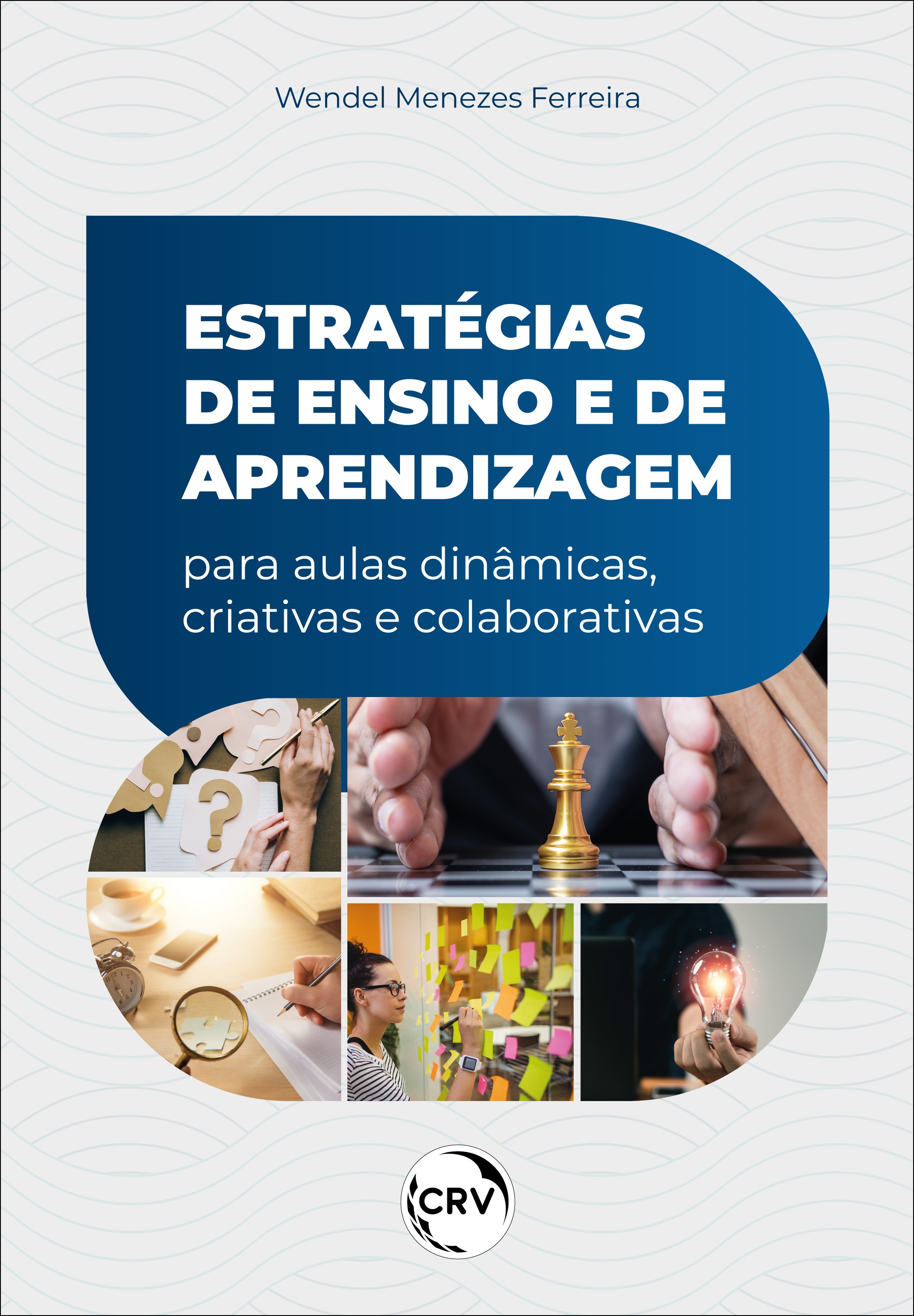 Capa do livro: ESTRATÉGIAS DE ENSINO E DE APRENDIZAGEM PARA AULAS DINÂMICAS, CRIATIVAS E COLABORATIVAS