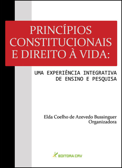 Capa do livro: PRINCÍPIOS CONSTITUCIONAIS E DIREITO À VIDA:<br>uma experiência integrativa de ensino e pesquisa 