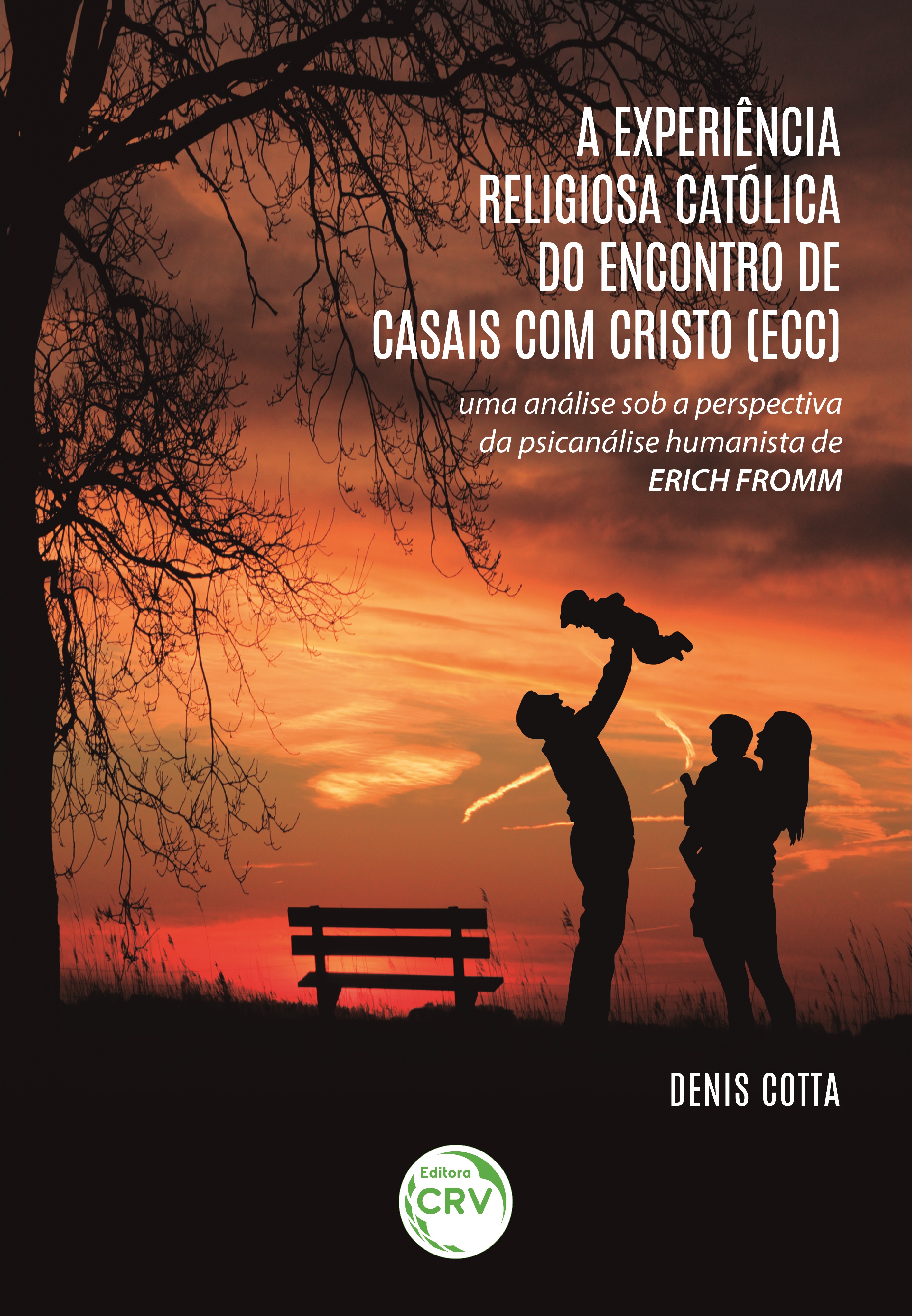 Capa do livro: A EXPERIÊNCIA RELIGIOSA CATÓLICA DO ENCONTRO DE CASAIS COM CRISTO (ECC): <br>uma análise sob a perspectiva da psicanálise humanista de Erich Fromm