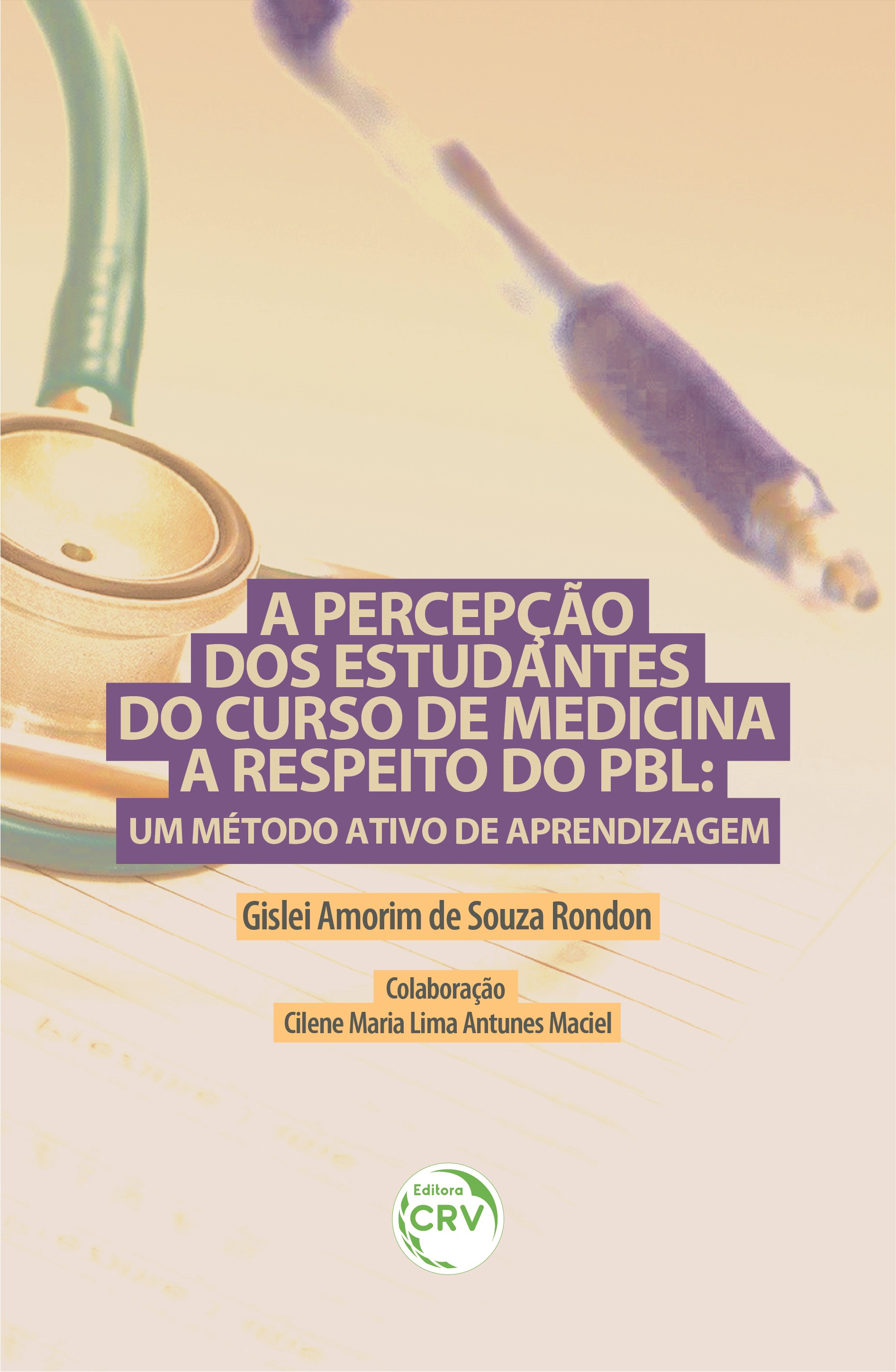 Capa do livro: A PERCEPÇÃO DOS ESTUDANTES DO CURSO DE MEDICINA A RESPEITO DO PBL: <br>um método ativo de aprendizagem