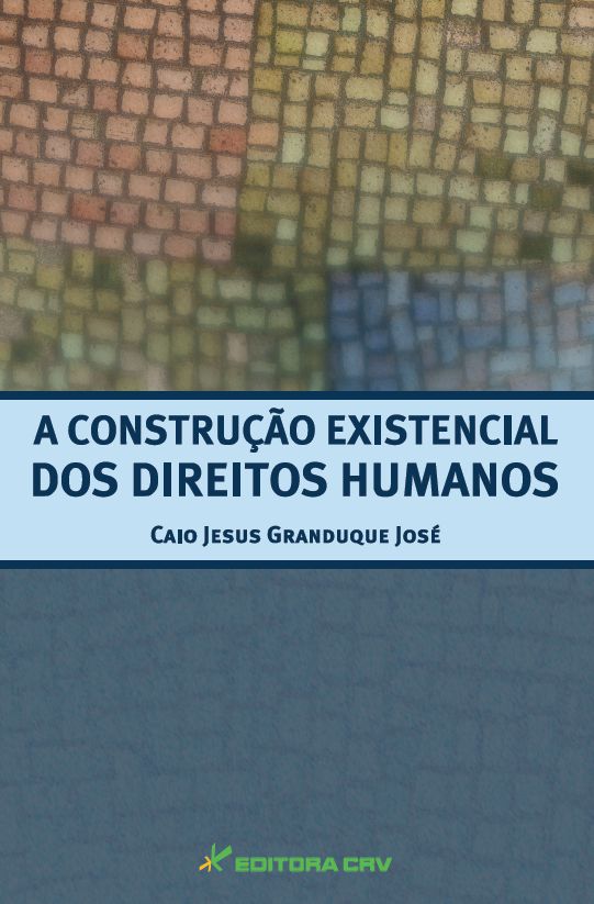 Capa do livro: A CONSTRUÇÃO EXISTENCIAL DOS DIREITOS HUMANOS