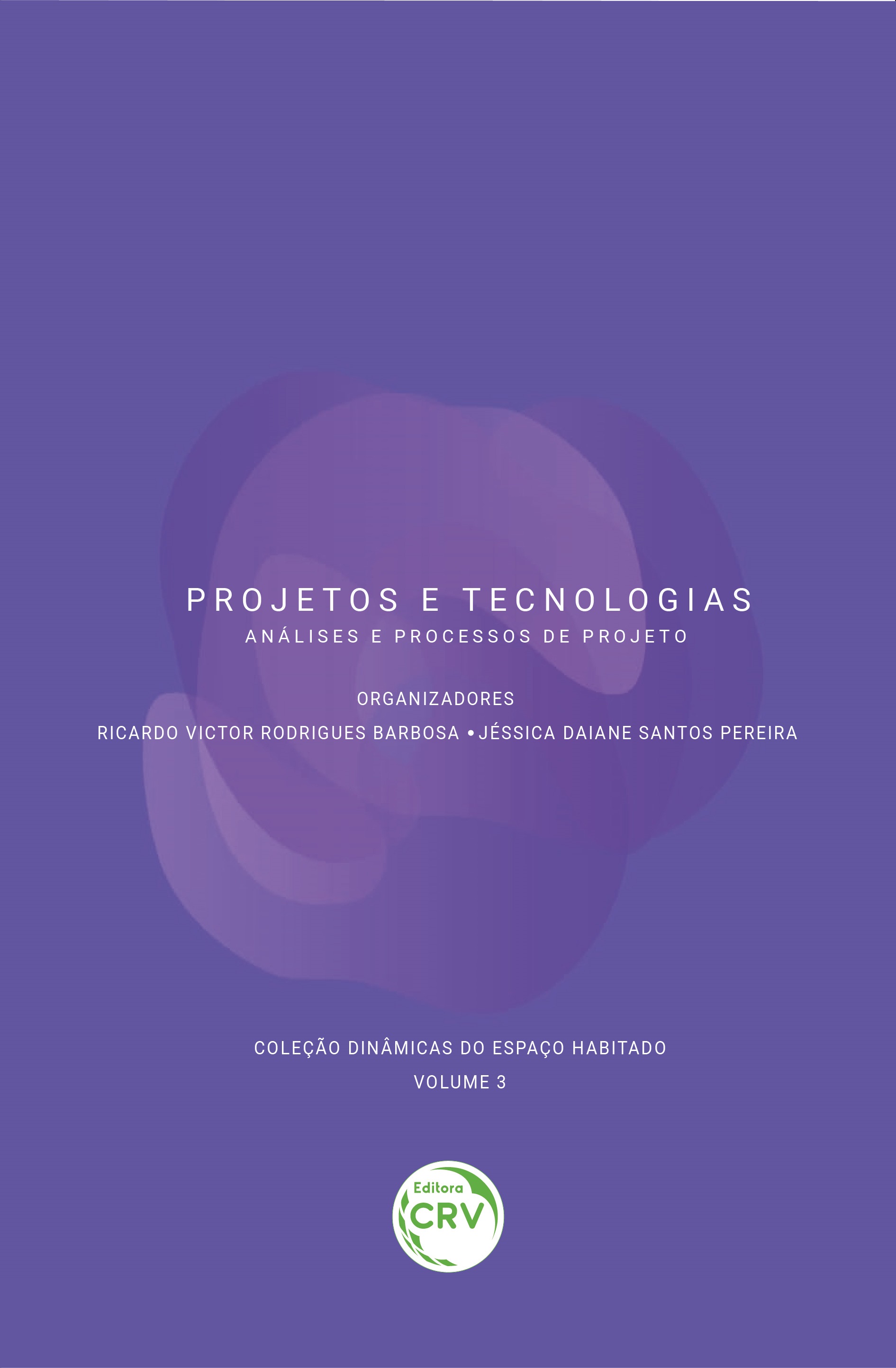 Capa do livro: PROJETOS E TECNOLOGIAS: <br>Análises e Processos de Projeto <br>Coleção Dinâmicas do Espaço Habitado<br> Volume 3