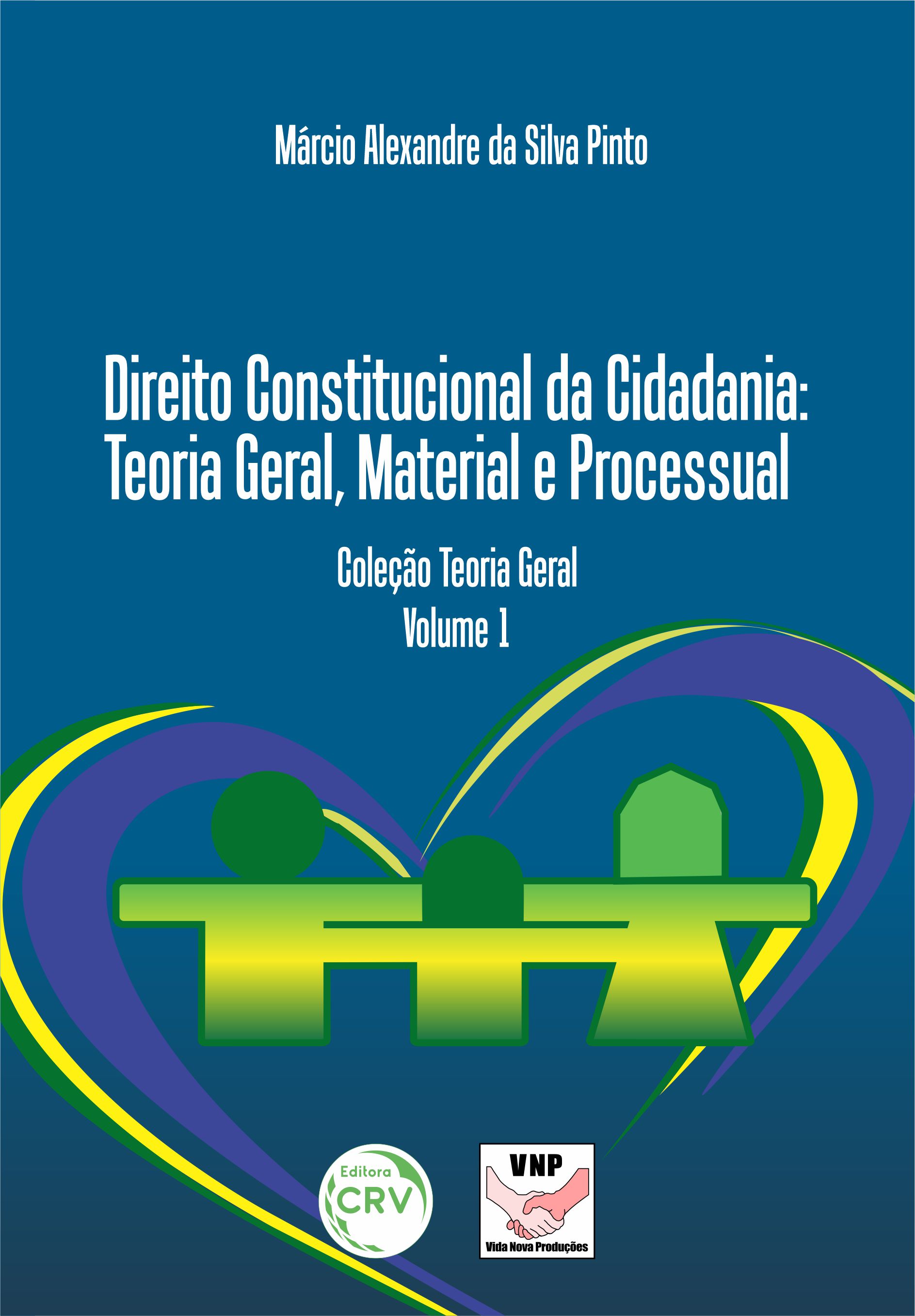 Capa do livro: DIREITO CONSTITUCIONAL DA CIDADANIA: <br>Teoria Geral, Material e Processual <br>Coleção Teoria Geral <br>Volume 1