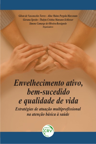 Capa do livro: ENVELHECIMENTO ATIVO, BEM-SUCEDIDO E QUALIDADE DE VIDA: <br>estratégias de atuação multiprofissional na atenção básica à saúde