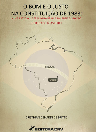 Capa do livro: O BOM E O JUSTO NA CONSTITUIÇÃO DE 1988:<BR> a influência liberal igualitária na prefiguração do estado brasileiro