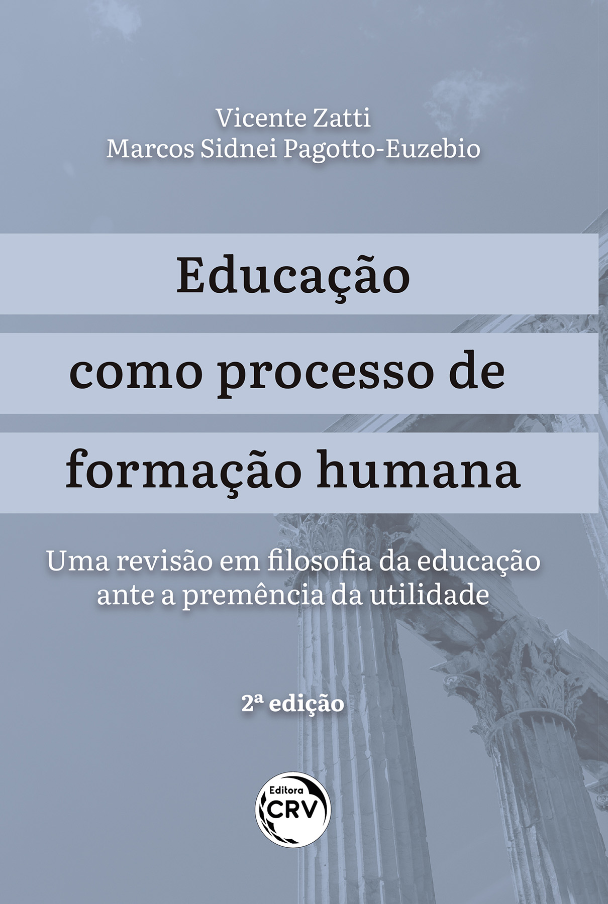 Capa do livro: EDUCAÇÃO COMO PROCESSO DE FORMAÇÃO HUMANA: <br>uma revisão em filosofia da educação ante a premência da utilidade <br>2ª edição