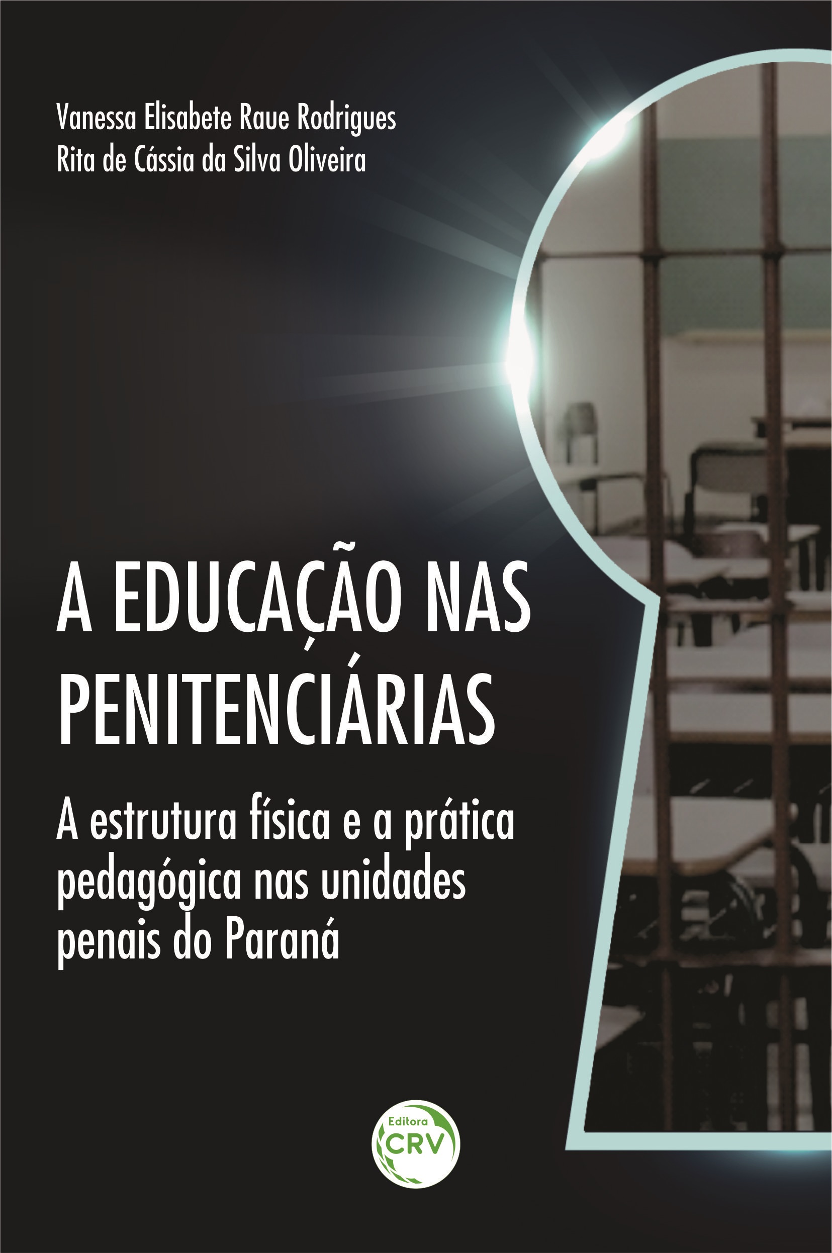 Capa do livro: A EDUCAÇÃO NAS PENITENCIÁRIAS: <br>a estrutura física e a prática pedagógica nas unidades penais do Paraná