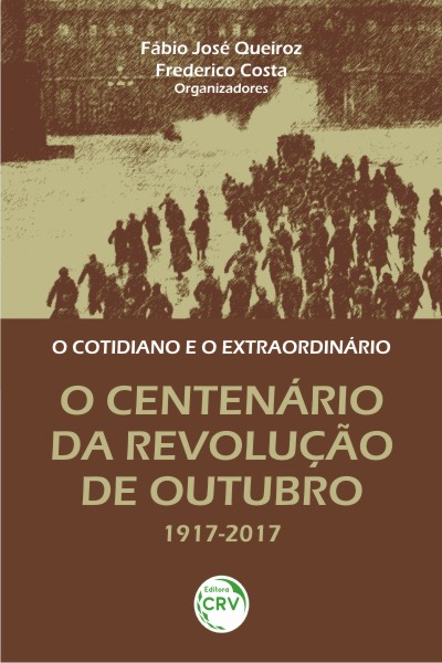 Capa do livro: O COTIDIANO E O EXTRAORDINÁRIO:<br>o centenário da Revolução de Outubro 1917-2017