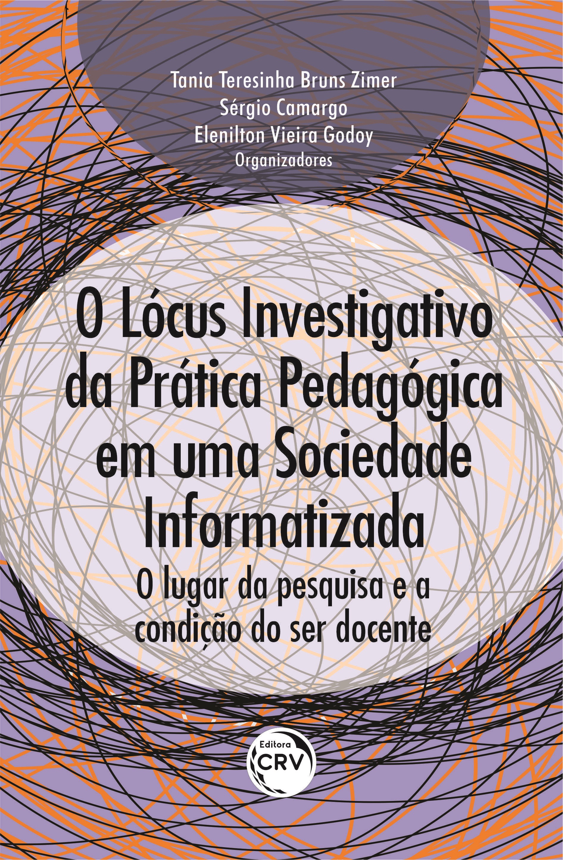 Capa do livro: O LÓCUS INVESTIGATIVO DA PRÁTICA PEDAGÓGICA EM UMA SOCIEDADE INFORMATIZADA: <br>o lugar da pesquisa e a condição do ser docente