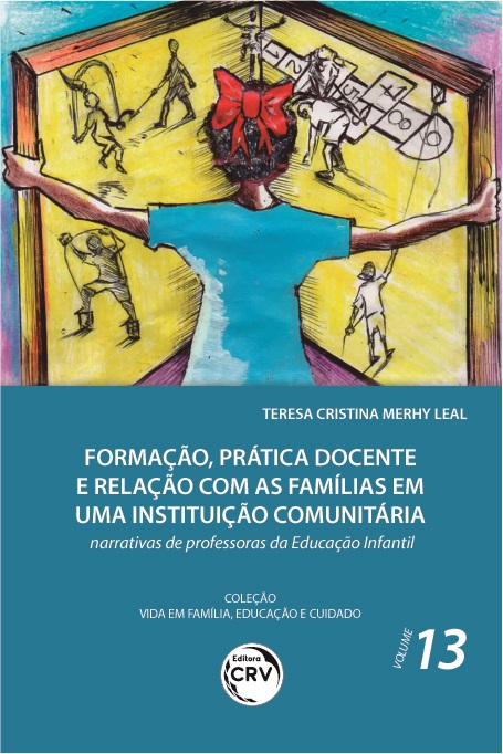 Capa do livro: FORMAÇÃO, PRÁTICA DOCENTE E RELAÇÃO COM AS FAMÍLIAS EM UMA INSTITUIÇÃO COMUNITÁRIA:<br> narrativas de professoras da Educação Infantil <br> Coleção Vida em Família, Educação e Cuidado - Volume 13