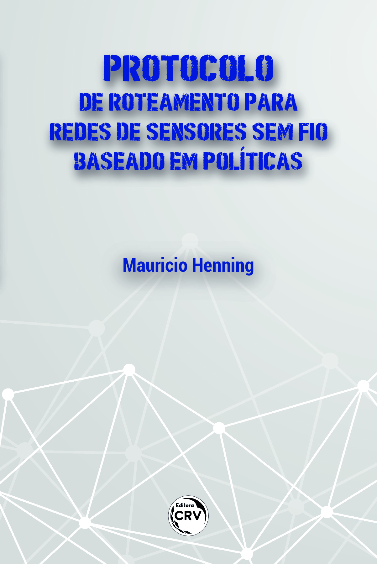 Capa do livro: PROTOCOLO DE ROTEAMENTO PARA REDES DE SENSORES SEM FIO BASEADO EM POLÍTICAS