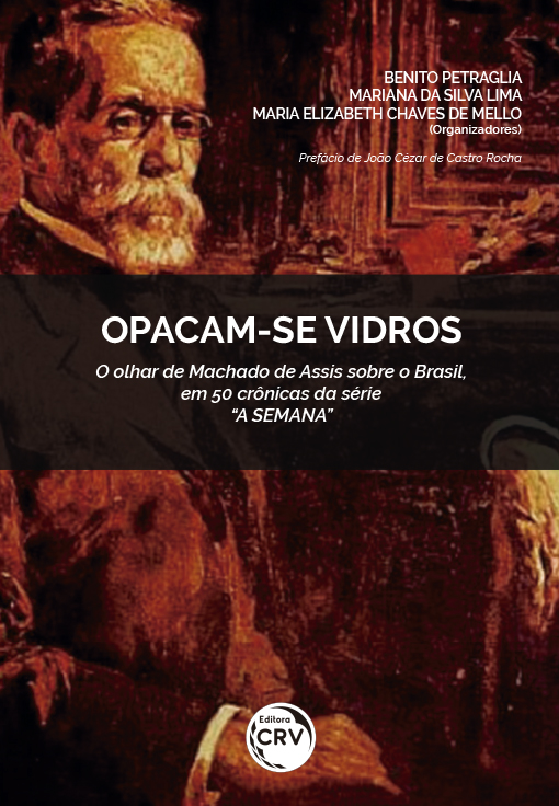 Capa do livro: OPACAM-SE VIDROS – O OLHAR DE MACHADO DE ASSIS SOBRE O BRASIL, EM 50 CRÔNICAS DA SÉRIE “A SEMANA”