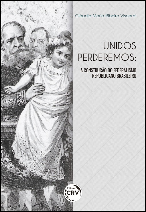Capa do livro: UNIDOS PERDEREMOS:<br> a construção do federalismo republicano brasileiro 