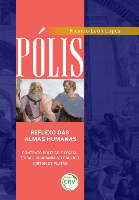 Capa do livro: PÓLIS: <br> reflexo das almas humanas – contrato político e social, ética e cidadania no diálogo Críton de Platão