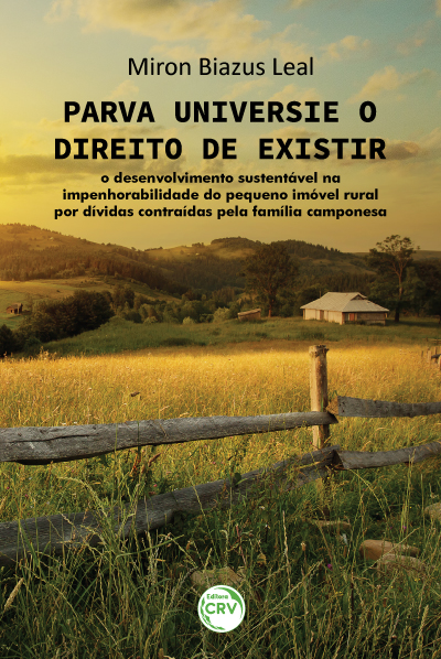 Capa do livro: PARVA UNIVERSI E O DIREITO DE EXISTIR: <br>o desenvolvimento sustentável na impenhorabilidade do pequeno imóvel rural por dívidas contraídas pela família camponesa