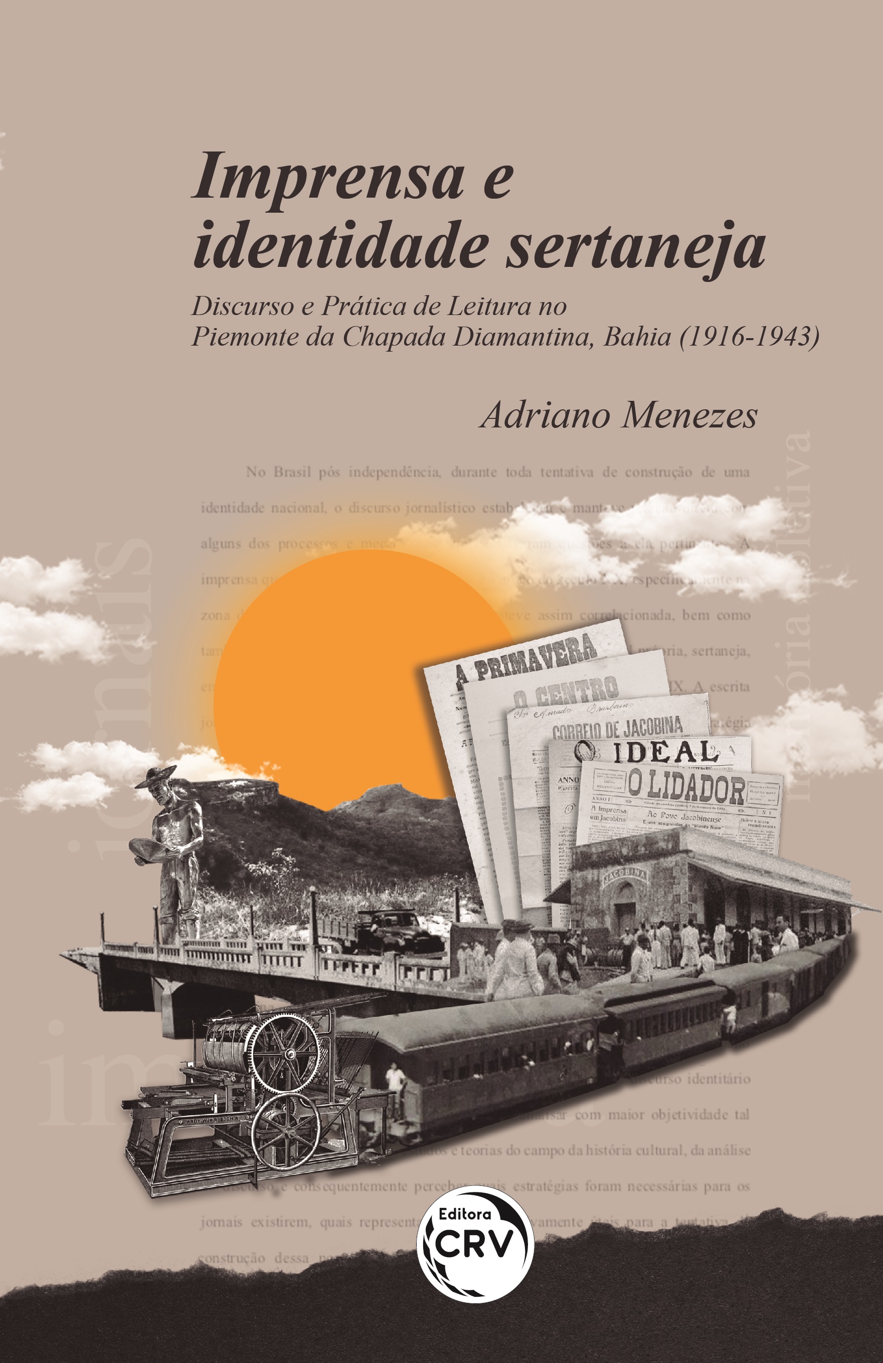 Capa do livro: IMPRENSA E IDENTIDADE SERTANEJA: <br>discurso e prática de leitura no Piemonte da Chapada Diamantina, Bahia (1916-1943)