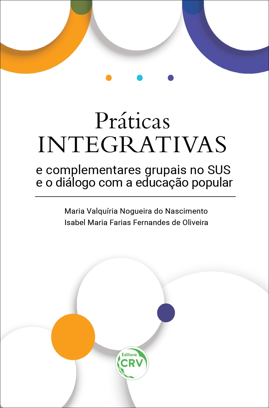 Capa do livro: PRÁTICAS INTEGRATIVAS E COMPLEMENTARES GRUPAIS NO SUS E O DIÁLOGO COM A EDUCAÇÃO POPULAR