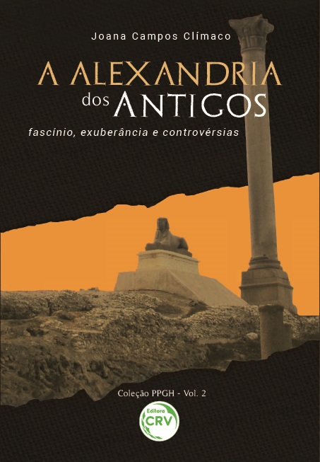 Capa do livro: A ALEXANDRIA DOS ANTIGOS:<br> fascínio, exuberância e controvérsias<br> Coleção PPGH - Volume 2