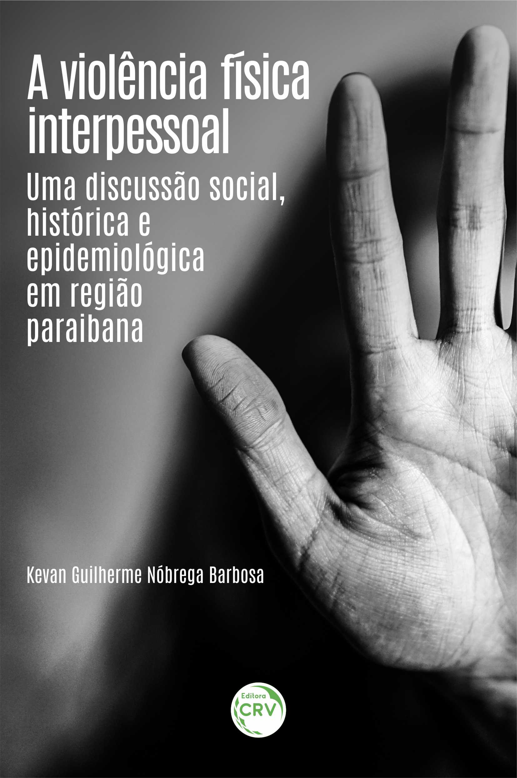 Capa do livro: A VIOLÊNCIA FÍSICA INTERPESSOAL: <br>uma discussão social, histórica e epidemiológica em região paraibana