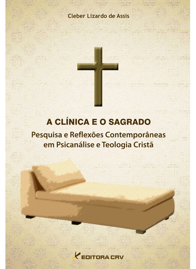 Capa do livro: A CLÍNICA E O SAGRADO<br>Pesquisa e Reflexões Contemporâneas em Psicanálise e Teologia Cristã