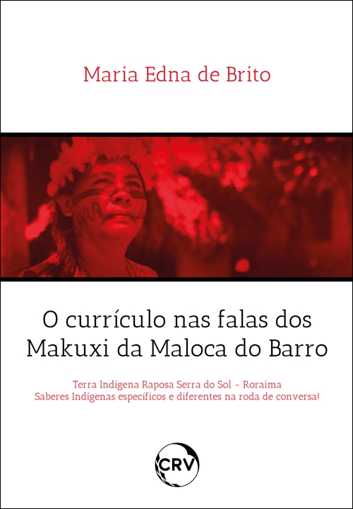 Capa do livro: O currículo nas falas dos Makuxi da maloca do barro: <BR>Terra Indígena Raposa Serra do Sol – Roraima Saberes indígenas específicos e diferentes na roda de conversa!