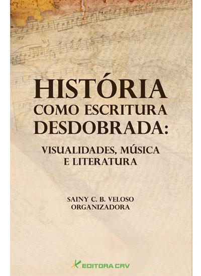 Capa do livro: HISTÓRIA COMO ESCRITURA DESDOBRADA:<br>visualidades, música e literatura