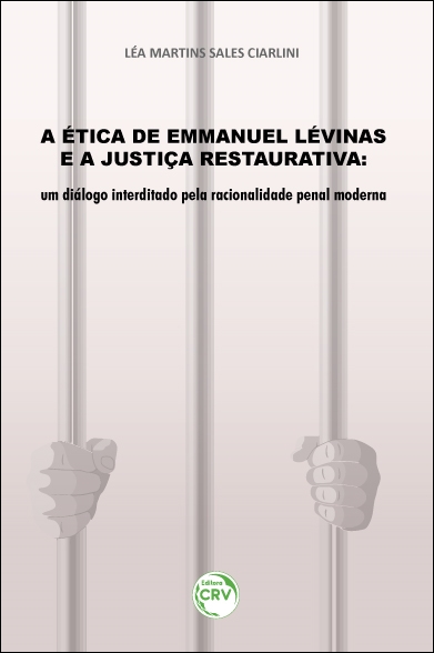 Capa do livro: A ÉTICA DE EMMANUEL LÉVINAS E A JUSTIÇA RESTAURATIVA: <br>um diálogo interditado pela racionalidade penal moderna