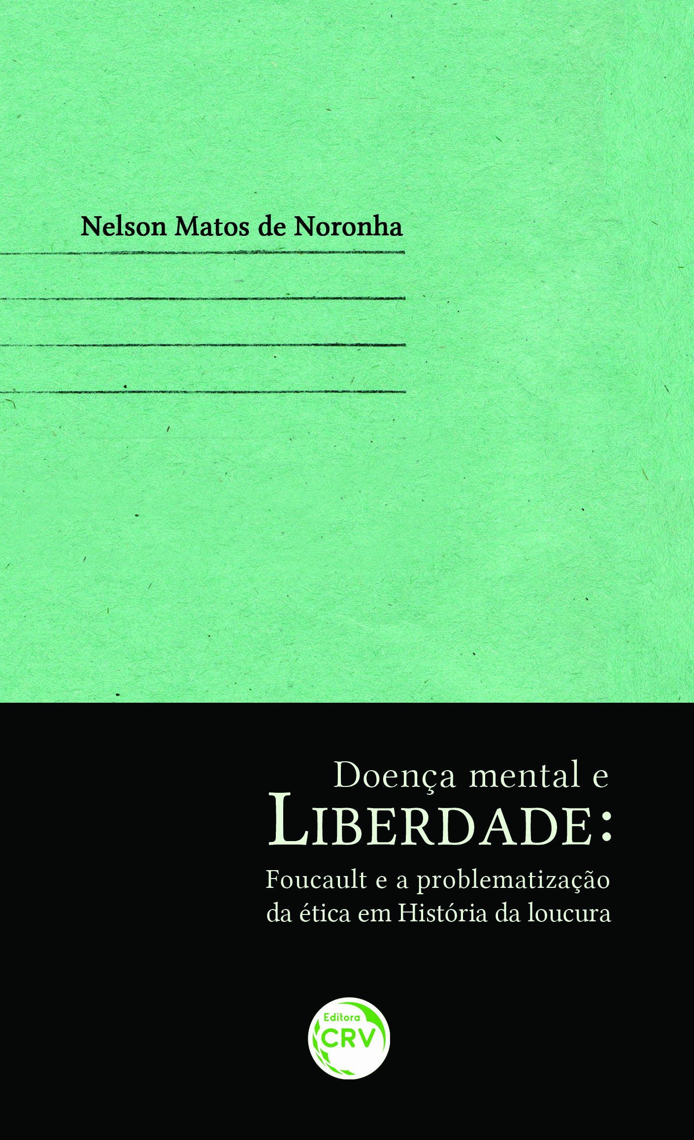 Capa do livro: DOENÇA MENTAL E LIBERDADE<br>Foucault e a problematização da ética em História da Loucura