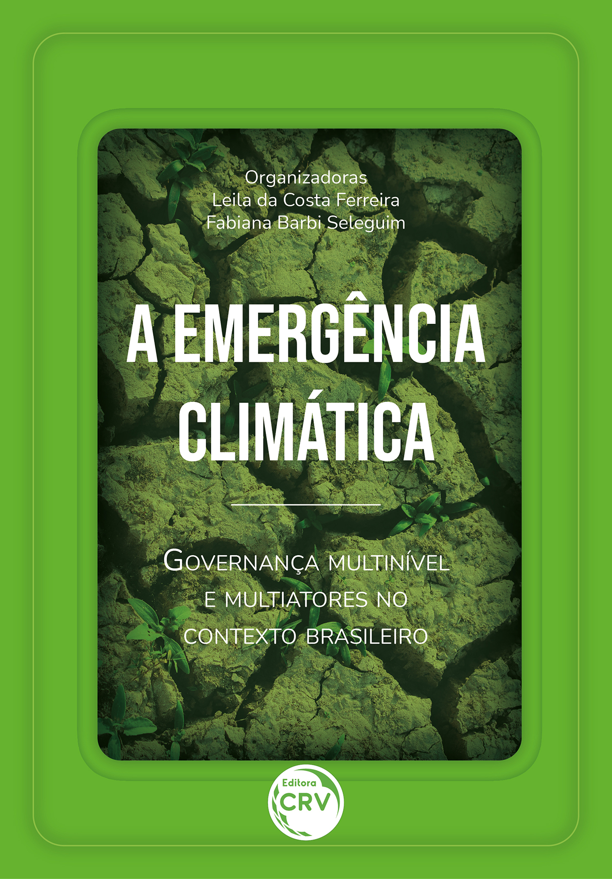 Capa do livro: A EMERGÊNCIA CLIMÁTICA <BR> GOVERNANÇA MULTINÍVEL E MULTIATORES NO CONTEXTO BRASILEIRO