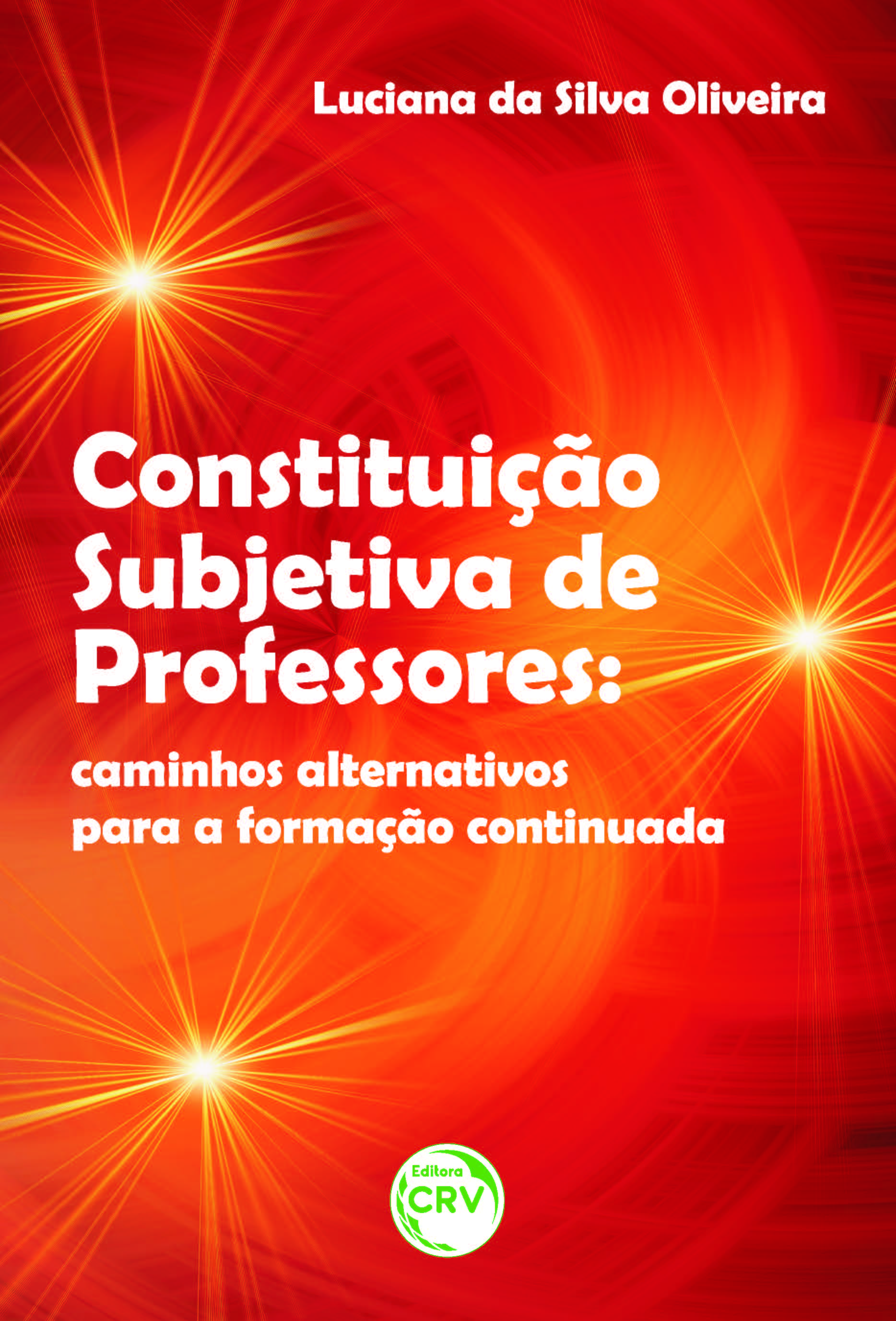 Capa do livro: CONSTITUIÇÃO SUBJETIVA DE PROFESSORES:<br>caminhos alternativos para a formação continuada