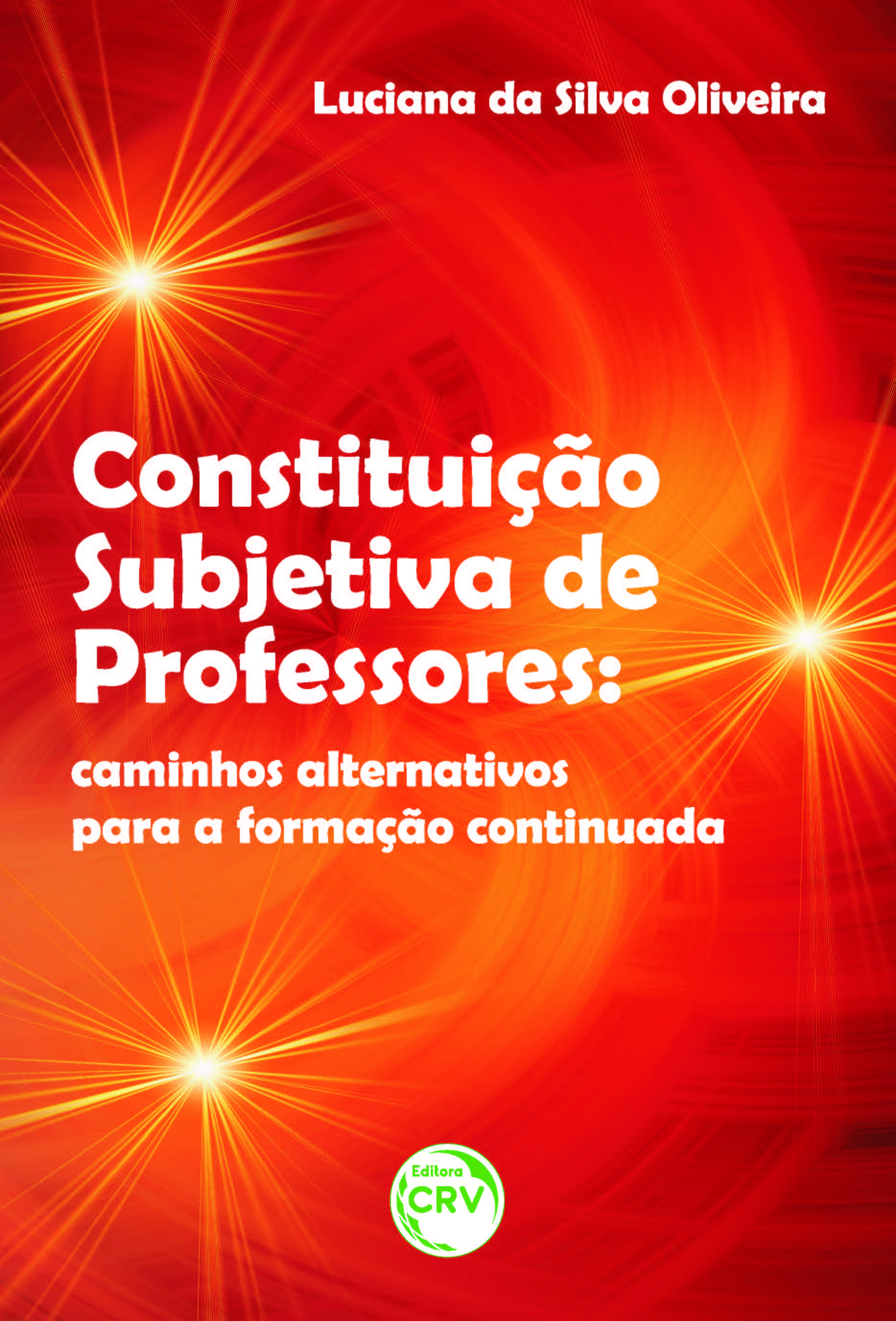 Capa do livro: CONSTITUIÇÃO SUBJETIVA DE PROFESSORES:<br>caminhos alternativos para a formação continuada