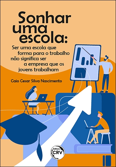 Capa do livro: SONHAR UMA ESCOLA:<br> ser uma escola que forma para o trabalho não significa ser a empresa que os jovens trabalham