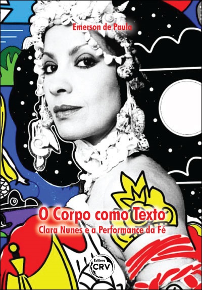 Capa do livro: O CORPO COMO TEXTO:<BR>Clara Nunes e a Performance da Fé