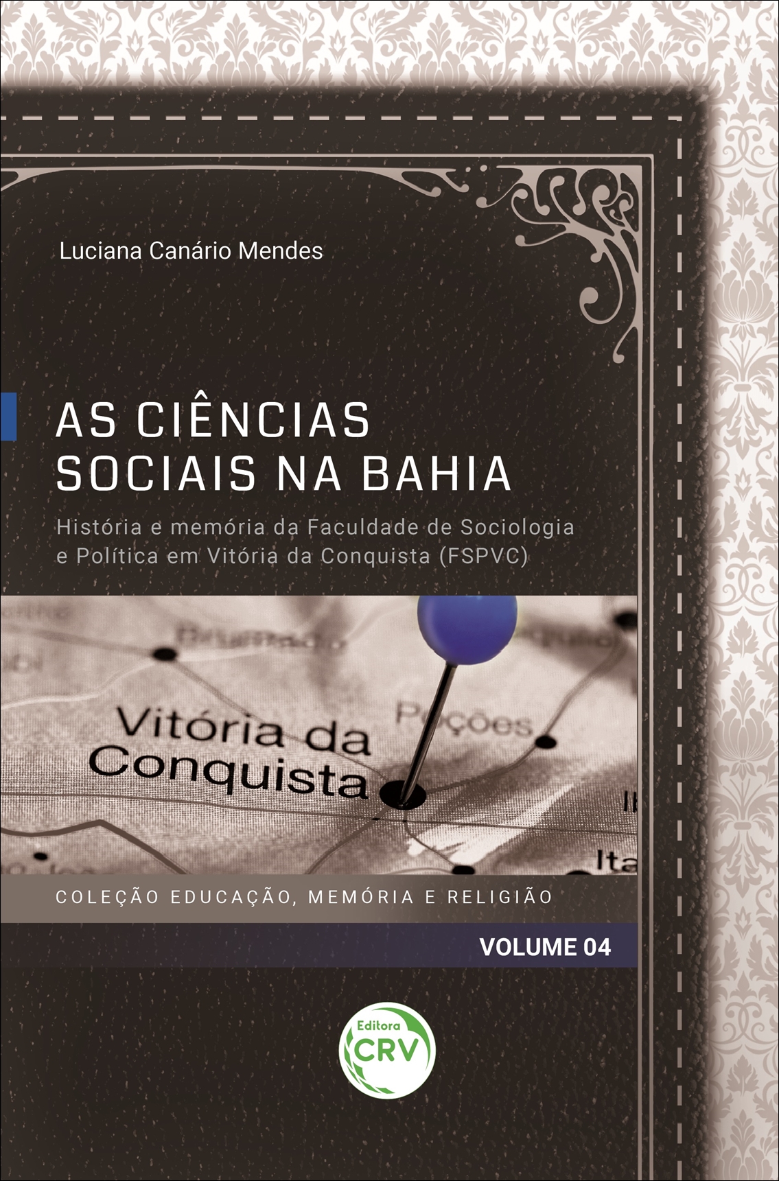 Capa do livro: AS CIÊNCIAS SOCIAIS NA BAHIA:<br> história e memória da Faculdade de Sociologia e Política em Vitória da Conquista (FSPVC)<br> Coleção Educação, Memória e Religião - Volume 04