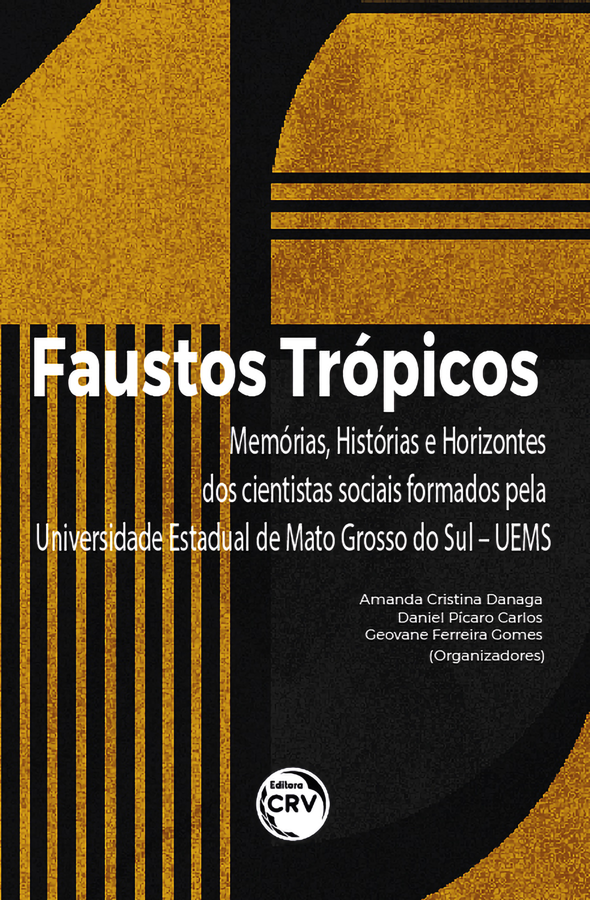 Capa do livro: FAUSTOS TRÓPICOS:<br> memórias, histórias e horizontes dos cientistas sociais formados pela Universidade Estadual de Mato Grosso do Sul – UEMS