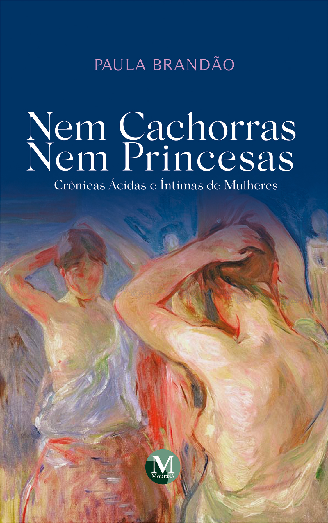 Capa do livro: NEM CACHORRAS NEM PRINCESAS <br> crônicas ácidas e íntimas de mulheres