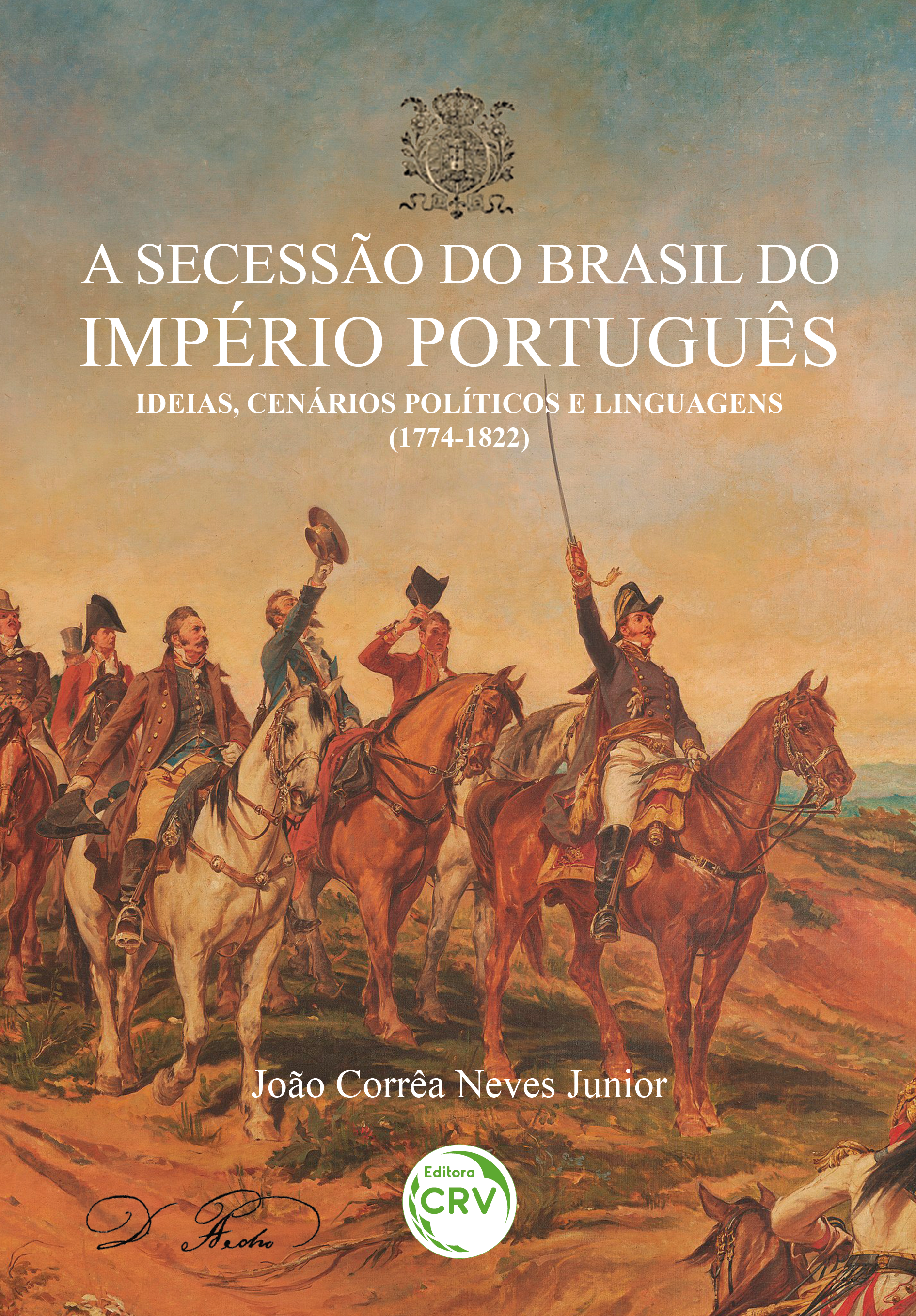 Capa do livro: A SECESSÃO DO BRASIL DO IMPÉRIO PORTUGUÊS: <br>ideias, cenários políticos e linguagens (1774-1822)