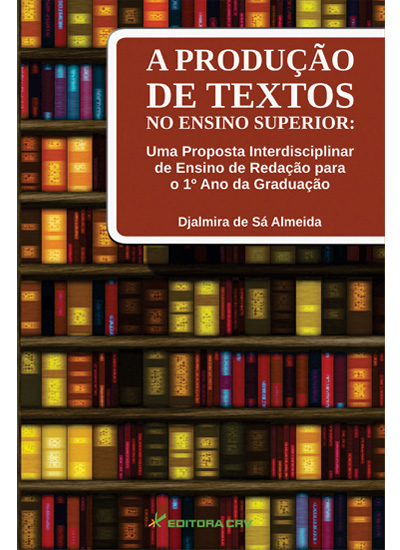 Capa do livro: A PRODUÇÃO DE TEXTOS NO ENSINO SUPERIOR:<br>uma proposta interdisciplinar de ensino de redação para o 1º ano da graduação