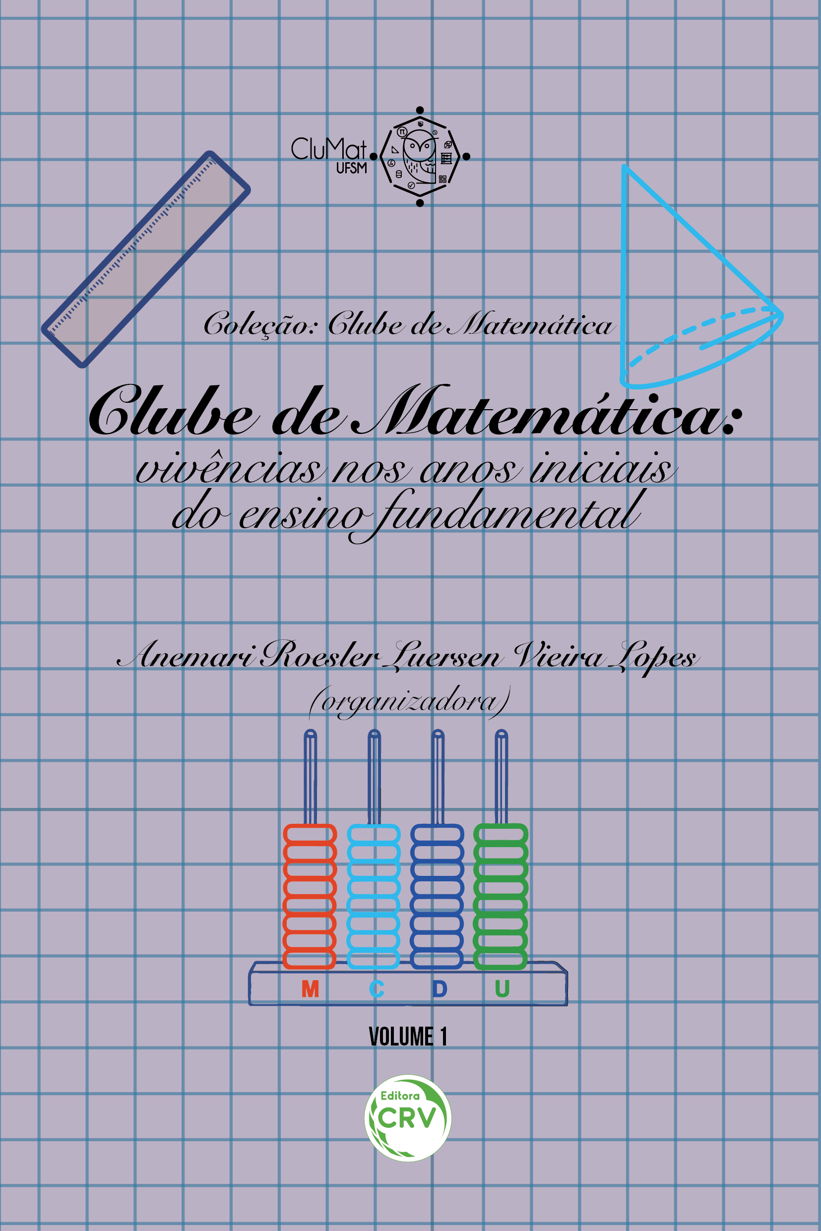 CLUBE DE MATEMÁTICA:<br>vivências nos anos iniciais do ensino fundamental<br>Coleção Clube de Matemática<br>Volume 1