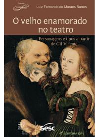 Capa do livro: O VELHO ENAMORADO NO TEATRO<br>Personagens e tipos a partir de Gil Vicente