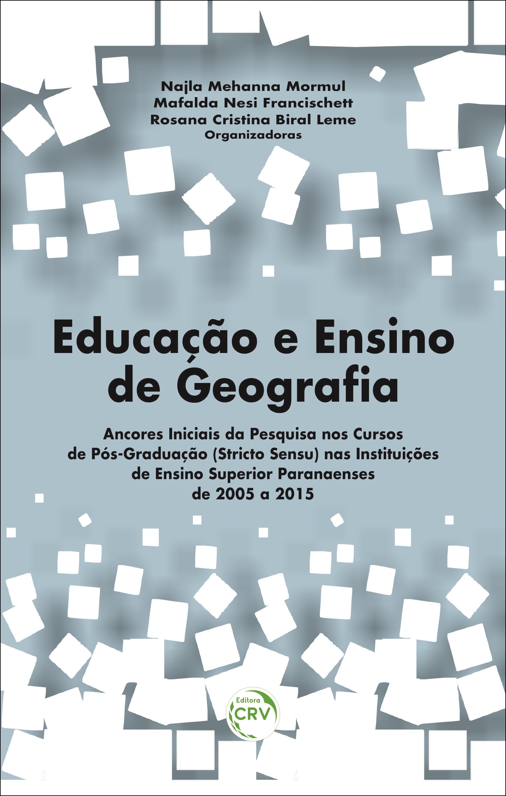 Capa do livro: EDUCAÇÃO E ENSINO DE GEOGRAFIA: <br> ancores iniciais da pesquisa nos cursos de pós-graduação (stricto sensu) nas instituições de ensino superior paranaenses de 2005 a 2015