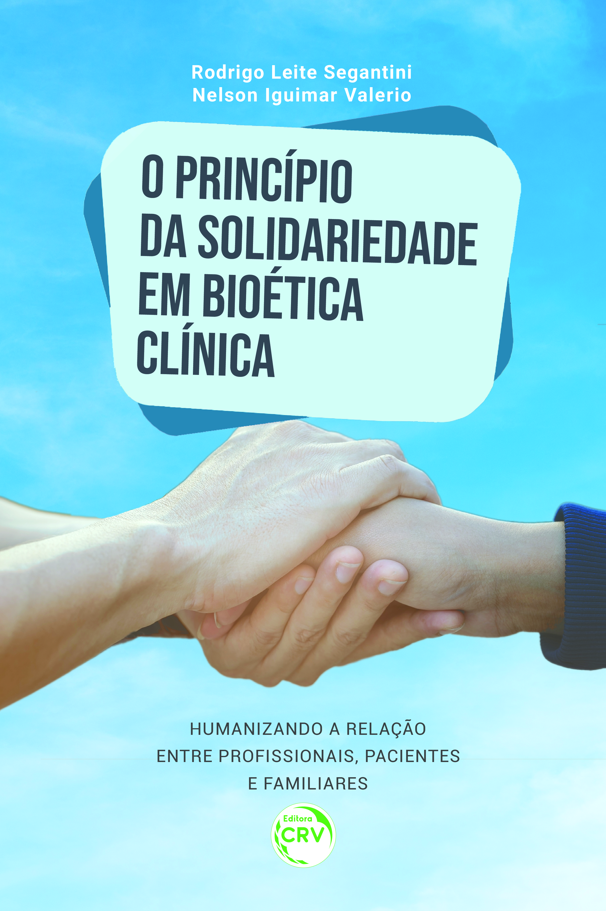Capa do livro: O PRINCÍPIO DA SOLIDARIEDADE EM BIOÉTICA CLÍNICA: <br> Humanizando a relação entre profissionais, pacientes e familiares