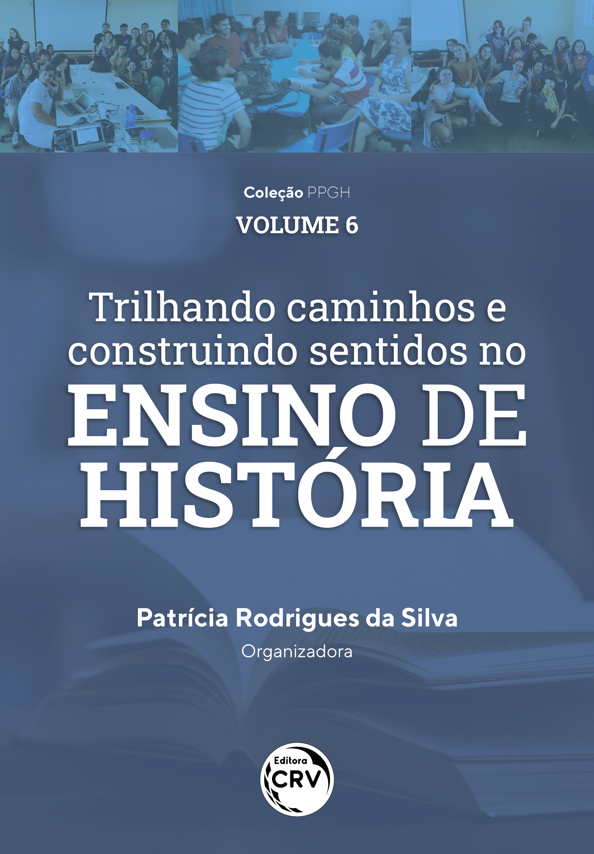 Capa do livro: TRILHANDO CAMINHOS E CONSTRUINDO SENTIDOS NO ENSINO DE HISTÓRIA: <br> vivências discentes e docentes do PIBID História/UFAM <br>Coleção PPGH <br> Volume 6 