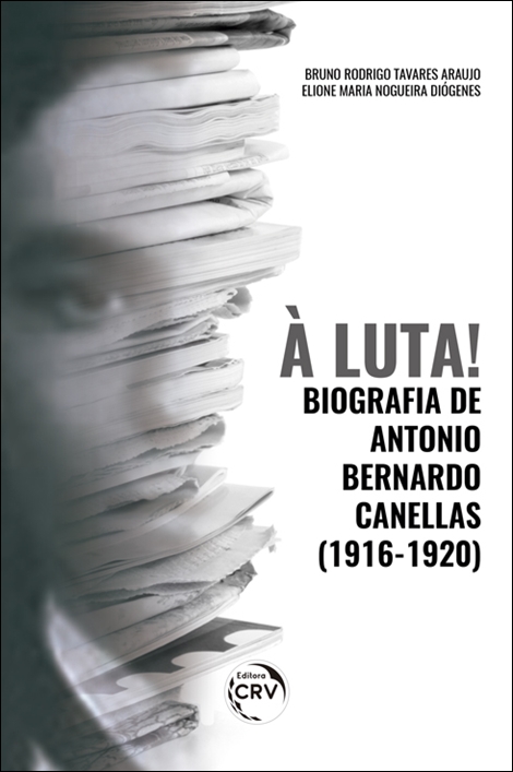 Capa do livro: À LUTA! BIOGRAFIA DE ANTONIO BERNARDO CANELLAS (1916-1920)