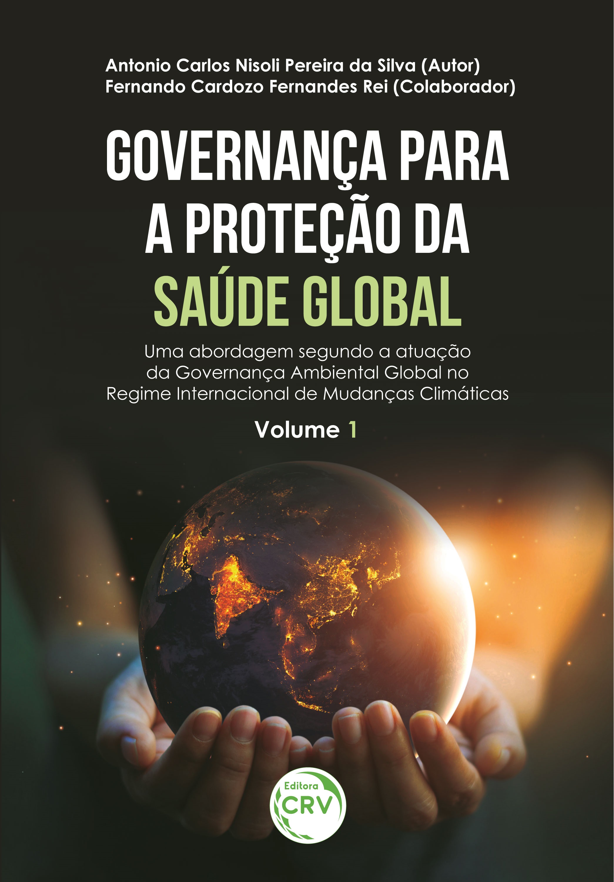 Capa do livro: GOVERNANÇA PARA A PROTEÇÃO DA SAÚDE GLOBAL<br> Uma abordagem segundo a atuação da Governança Ambiental Global no Regime Internacional de Mudanças Climáticas <br>VOLUME I