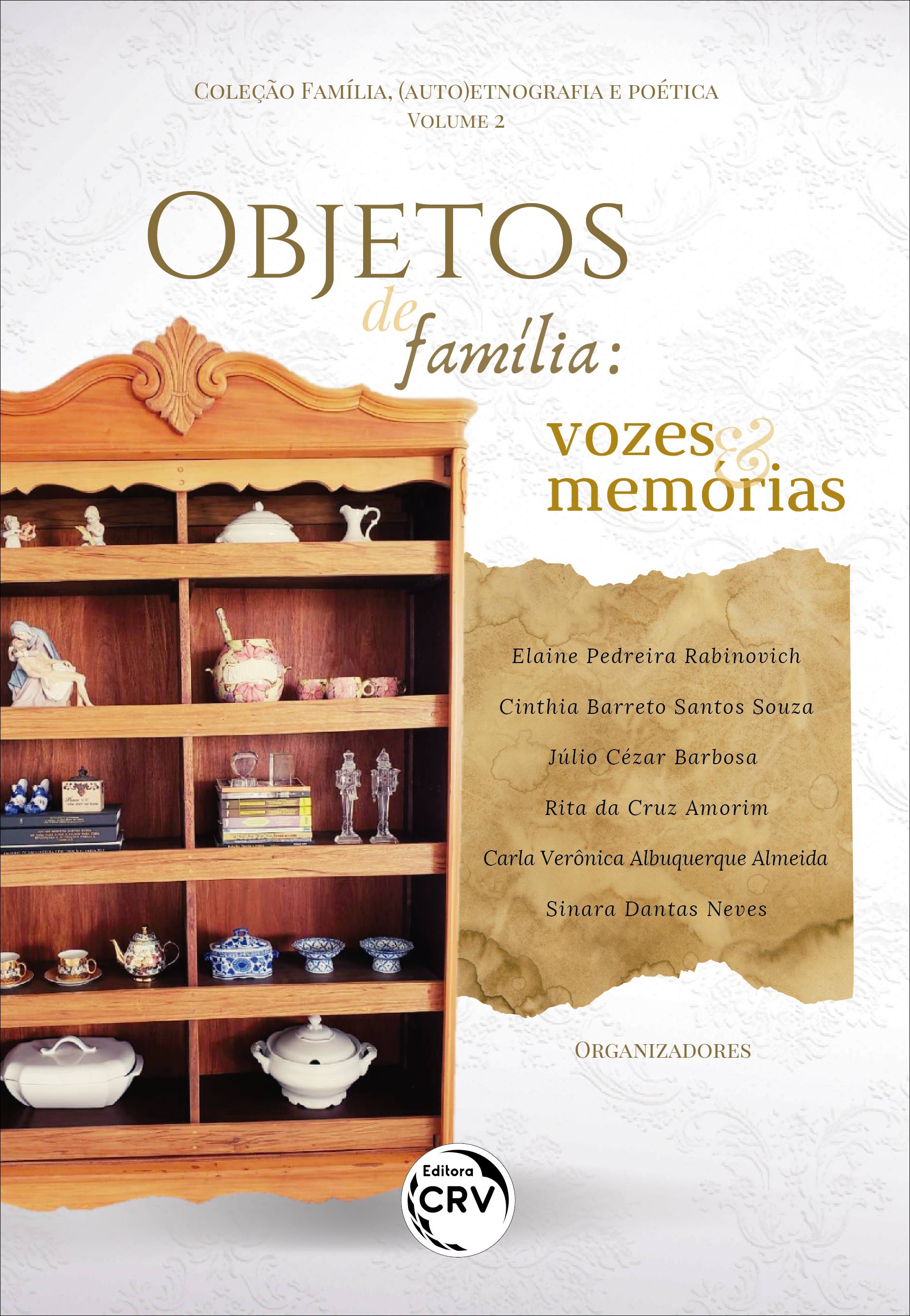 Capa do livro: OBJETOS DE FAMÍLIA:<br> vozes e memórias<br> Coleção Família, (auto)etnografia e poética - Volume 2