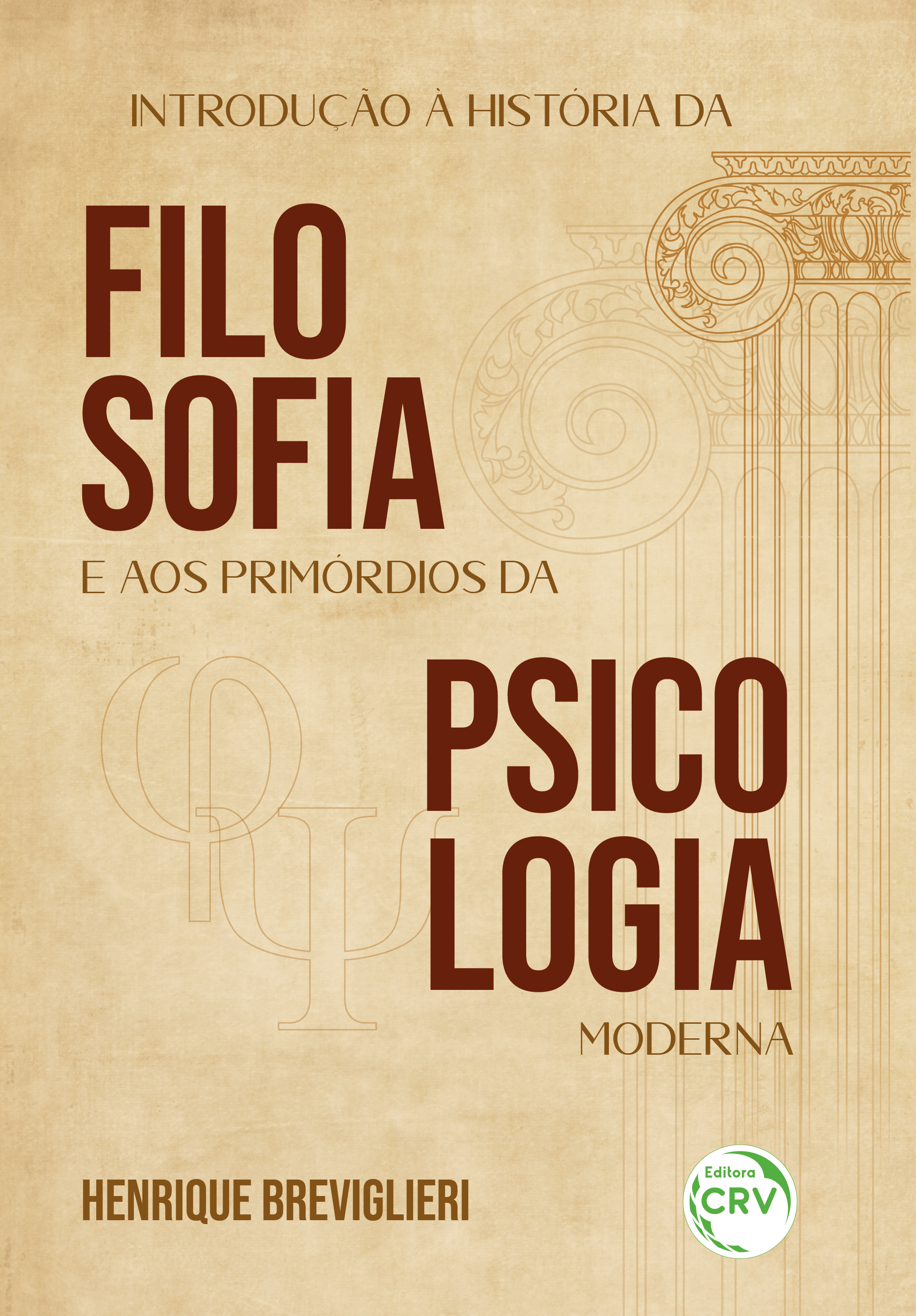Capa do livro: INTRODUÇÃO À HISTÓRIA DA FILOSOFIA E AOS PRIMÓRDIOS DA PSICOLOGIA MODERNA<br><a href=https://editoracrv.com.br/produtos/detalhes/35682-CRV>VER 2ª EDIÇÃO</a>
