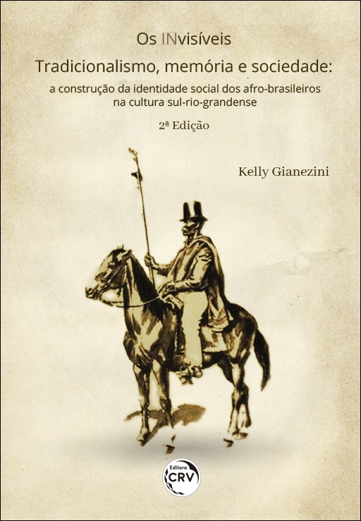 Capa do livro: OS INVISÍVEIS – TRADICIONALISMO, MEMÓRIA E SOCIEDADE: <br>a construção da identidade social dos afro-brasileiros na cultura sul-rio-grandense <br>2ª Edição