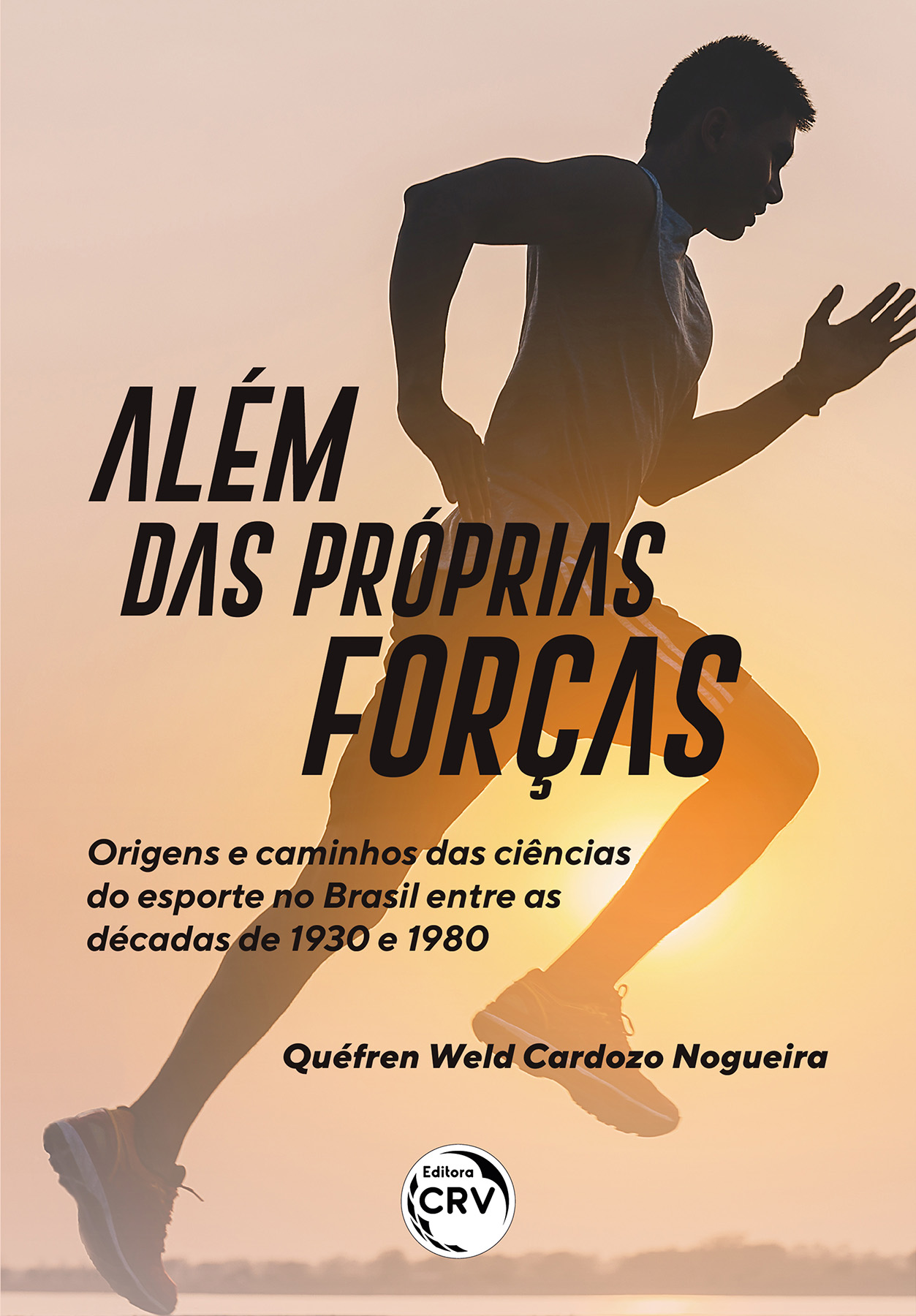 Capa do livro: ALÉM DAS PRÓPRIAS FORÇAS: <br> ORIGENS E CAMINHOS DAS CIÊNCIAS DO ESPORTE NO BRASIL ENTRE AS DÉCADAS DE 1930 E 1980